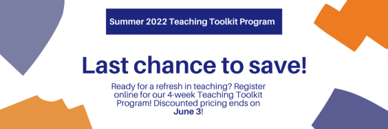 Last chance to save! Ready for a refresh in teaching? Register online for our 4-week Teaching Toolkit Program! Discounted pricing ends on June 3!